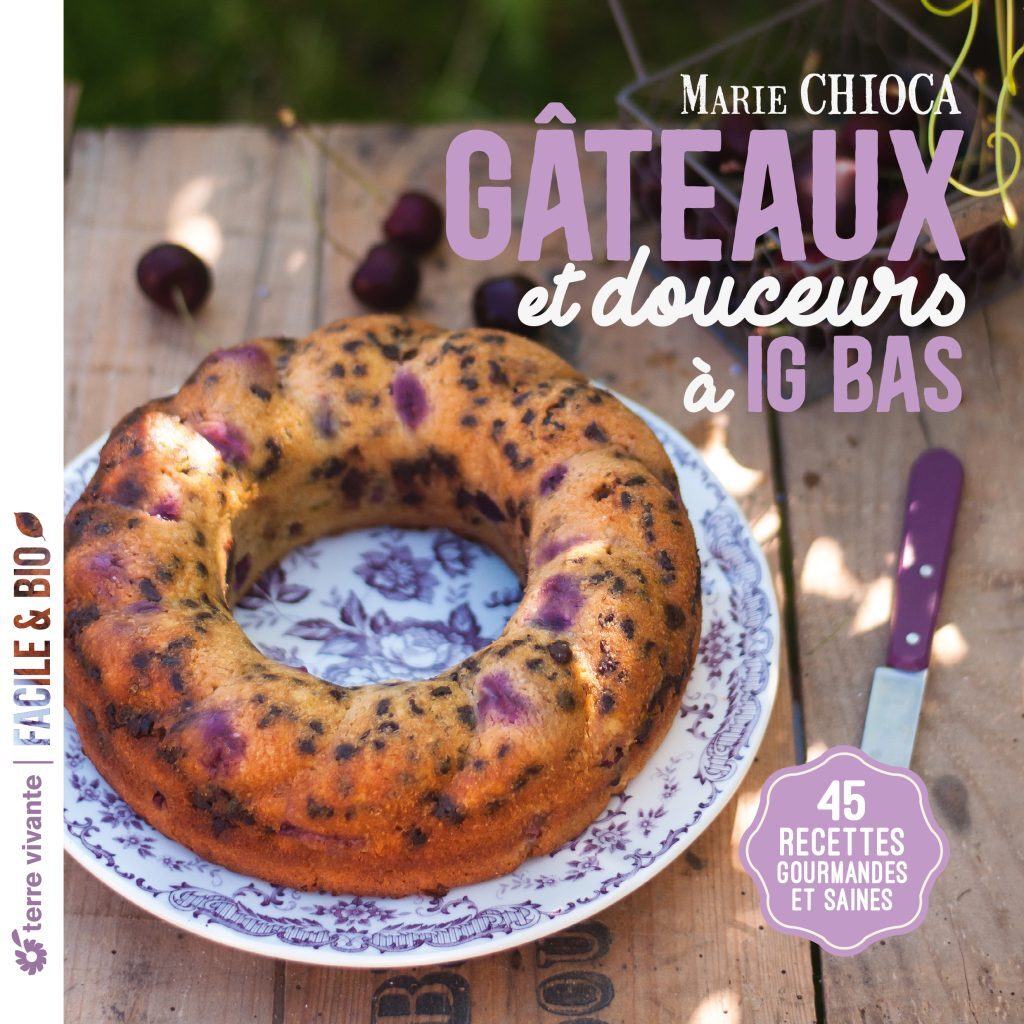 « Gâteaux et douceurs à IG bas », 45 recettes saines et gourmandes par Marie Chioca